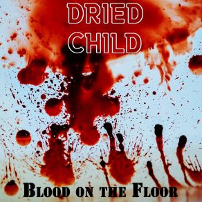 Download track Blood On The Floor Dried Child