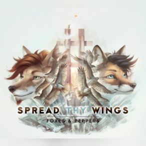 Download track Spread Thy Wings Foxes, Peppers