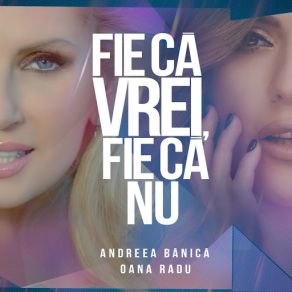 Download track Fie Ca Vrei, Fie Ca Nu (Oana Radu) Andreea BanicaOana Radu