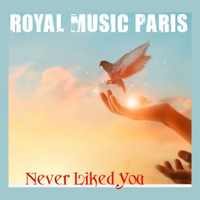 Download track Never Liked You Royal Music Paris