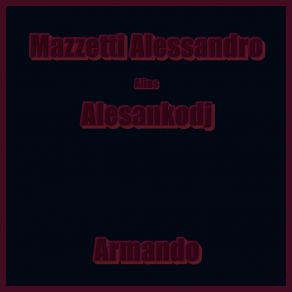 Download track Armando (Alias Alesankodj) Mazzetti AlessandroAlesankodj