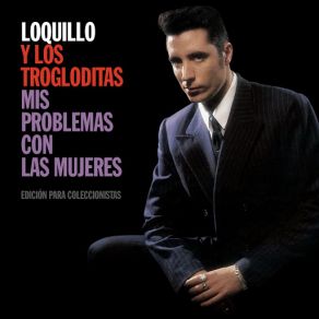 Download track Mis Problemas Con Las Mujeres (2013 Remastered Version) Loquillo Y Trogloditas