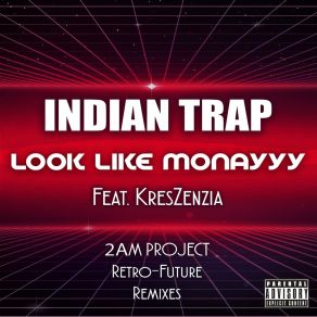 Download track Look Like Monayyy [Radio Extended] (2am Project Retro Future Remix) Indian'trap