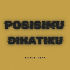 Download track Posisimu Di Hatiku Gilang Indra