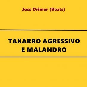 Download track Tarraxo Agressivo E Malandro: Tarraxinha Joss Drimer (Beats)