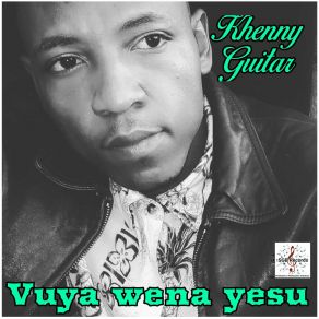 Download track Vuya Ena Yesu Khenny Guitar