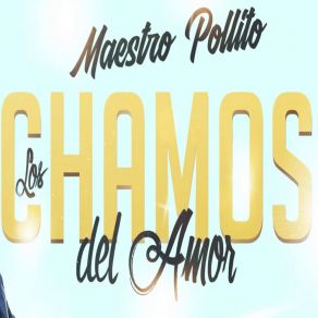 Download track Nunca Pense Como Ahora MAESTRO POLLITO LOS CHAMOS DEL AMOR