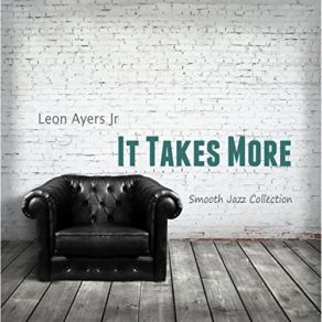 Download track It Takes More Leon Ayers Jr