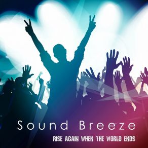 Download track Rise Again When The World Ends (Radio Version) Sound Breeze