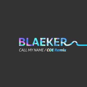 Download track Call My Name (COE Remix; Instrumental Version) BLAEKER