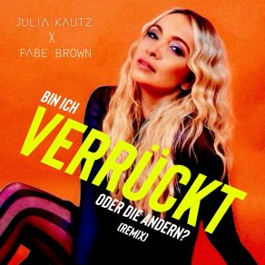 Download track Bin Ich Verrückt Oder Die Andern? (FABE BROWN Remix) Julia KautzFabe Brown