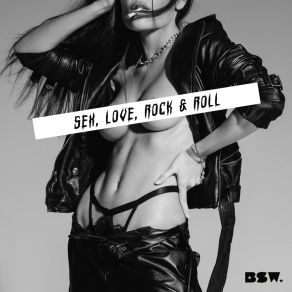 Download track Sex, Love, Rock & Roll Bsw