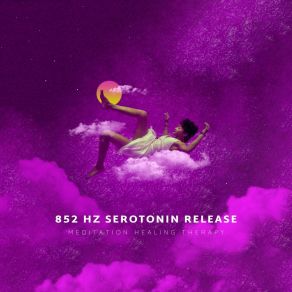 Download track Serotonin Release 852 Hz Meditation Healing Therapy