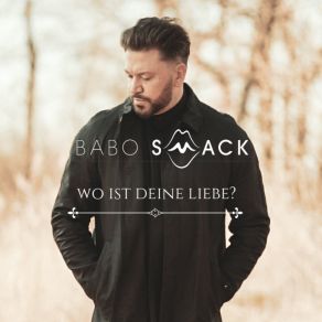 Download track Wo Ist Deine Liebe? Babo Smack