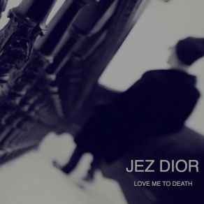 Download track Love Me To Death Jez Dior