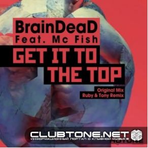 Download track Get It To The Top (Original Mix) Mc Fish, BrainDeaD