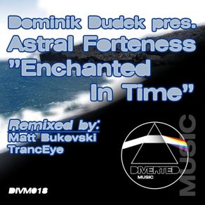 Download track Enchanted In Time (Original Mix) Dominik Dudek, Astral Forteness