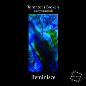 Download track Reminisce (Matt Neux Remix) Toronto Is Broken, Natty Campbell