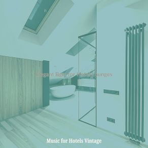 Download track Exquisite Backdrops For Hotel Lounges Music For Hotels Vintage