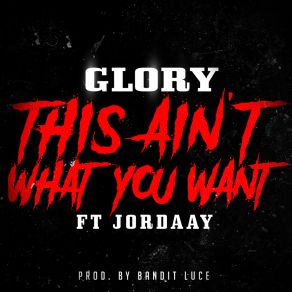 Download track This Ain't What You Want Clean GloryJordaay