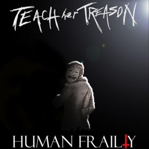 Download track Human Frailty Teach Her Treason