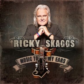 Download track Music To My Ears Ricky Skaggs, Kentucky Thunder