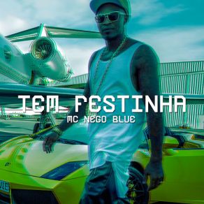 Download track Tem Festinha Mc Nego Blue