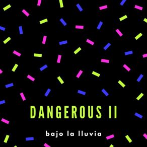 Download track Dangerous II Bajo La Lluvia