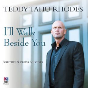 Download track I'll Walk Beside You Teddy Tahu Rhodes, Southern Cross Soloists