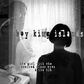 Download track The Girl With The Stained Glass Eyes Boy King Islands