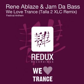 Download track We Love Trance (Talla 2XLC 140 Remix) Rene Ablaze, Jam Da Bass