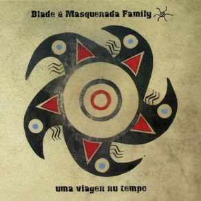 Download track Uma Viagen Nu Tempo Blade & Masquenada Family