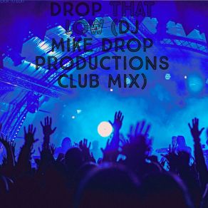 Download track Drop That Low BASS BOSSTED (DJ Mike Drop Productions Club Mix) Michael Hill