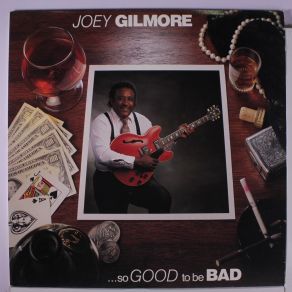 Download track So Good To Be Bad Joey Gilmore