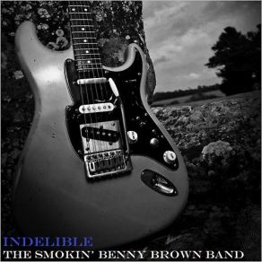 Download track Born Under A Bad Sign Smokin' Benny Brown Band