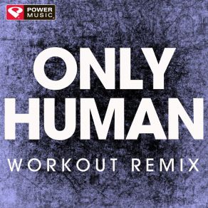 Download track Only Human (Extended Workout Remix) Power Music Workout