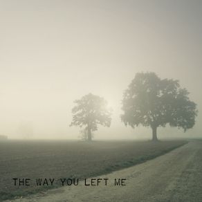 Download track The Way You Left Me S - One