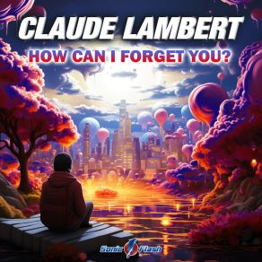 Download track How Can I Forget You? (Extended Mix) Claude Lambert