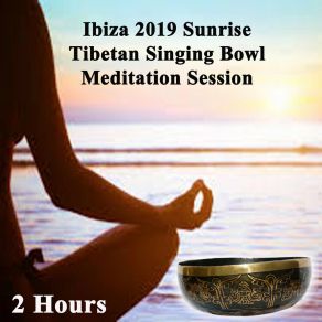 Download track Ibiza 2019 Sunrise Tibetan Singing Bowls Meditation Session 2 (Raise Your Life Force Energy Or Prana Energy Level By Wipe Out All Negativity Inside You) Tibetan Singing Bowls