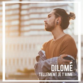 Download track Tellement Je T'aime Dilomé