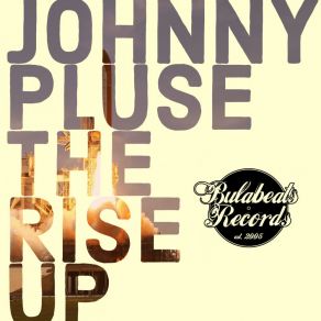 Download track The Rise Up (Original Mix) Johnnypluse