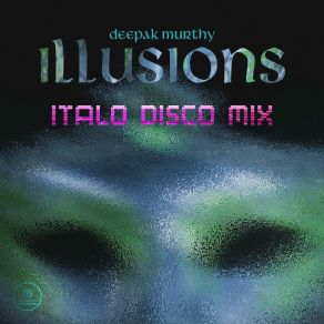 Download track Illusions (Italo Disco Mix) Deepak Murthy