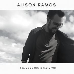 Download track Pra Você Ouvir (Ao Vivo) Alison Ramos