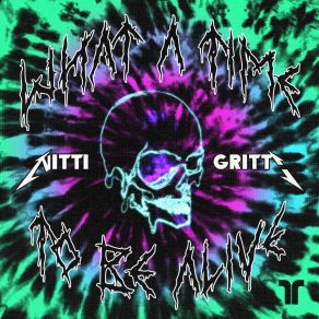 Download track What A Time To Be Alive Nitti Gritti