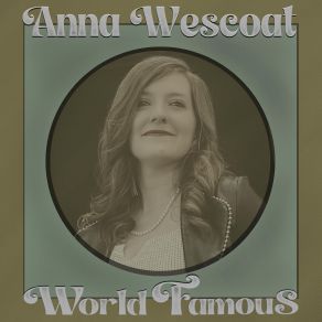 Download track World Famous Anna Wescoat