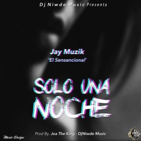 Download track Solo Una Noche Jay Muzik El Sensacional