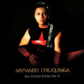 Download track No Puedo Estar Sin Ti Armando Chiliquinga