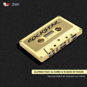 Download track Rockstar (Radio Edit) 2llyndoDJ Chiko, 16 Bars Of House