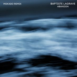 Download track Abandon (Mokado Remix) Baptiste LagraveMokado