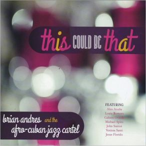 Download track Esto Puede Ser Eso Brian Andres, The Afro-Cuban Jazz Cartel